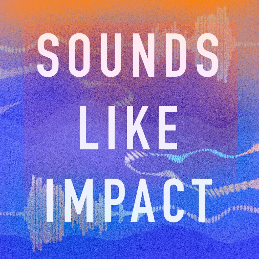 Logo for Sounds Like Impact. Newsletter name text overlayed on top of multi-colored audio wave background.